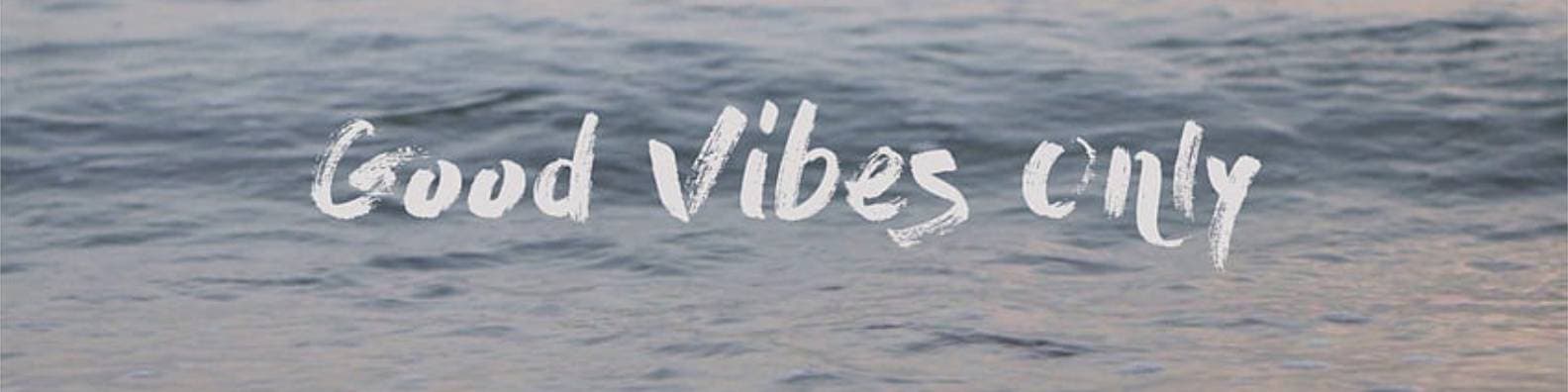 Good Vibes Only